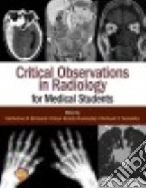 Critical Observations in Radiology for Medical Students libro in lingua di Birchard Katherine R. M.D., Busireddy Kiran Reddy M.D., Semelka Richard C. M.D.