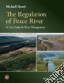 The Regulation of Peace River libro in lingua di Church Michael, Ayles Christopher P. (CON), Eaton Brett C. (CON), North Margaret E. A. (CON), Uunila Lars (CON)