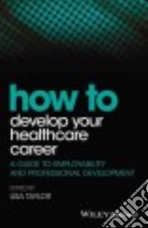 How to Develop Your Healthcare Career libro in lingua di Taylor Lisa (EDT)