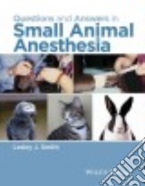 Questions and Answers in Small Animal Anesthesia libro in lingua di Smith Lesley J. (EDT)