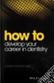 How to Develop Your Career in Dentistry libro in lingua di Brooks Janine