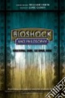Bioshock and Philosophy libro in lingua di Cuddy Luke (EDT)
