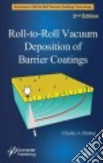 Roll-to-Roll Vacuum Deposition of Barrier Coatings libro in lingua di Bishop Charles A.