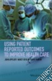 Using Patient Reported Outcomes to Improve Health Care libro in lingua di Appleby John, Devlin Nancy, Parkin David