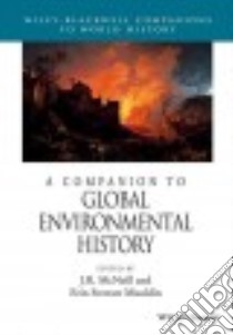 A Companion to Global Environmental History libro in lingua di McNeill J. R. (EDT), Mauldin Erin Stewart (EDT)