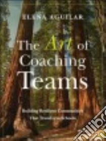 The Art of Coaching Teams libro in lingua di Aguilar Elena