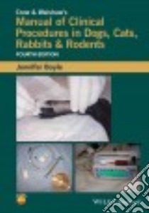 Crow and Walshaw's Manual of Clinical Procedures in Dogs, Cats, Rabbits and Rodents libro in lingua di Boyle Jennifer E., Morton Cynthia Bronson (ILT), Fox Derek (ILT), Oerding Steven (ILT)
