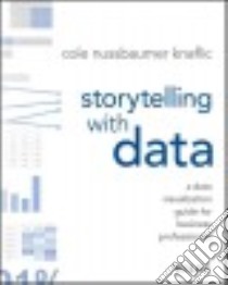 Storytelling With Data libro in lingua di Knaflic Cole Nussbaumer