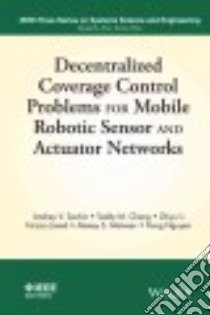 Decentralized Coverage Control Problems for Mobile Robotic Sensor and Actuator Networks libro in lingua di Savkin Andrey V., Cheng Teddy M., Xi Zhiyu, Javed Faizan, Matveev Alexey S.