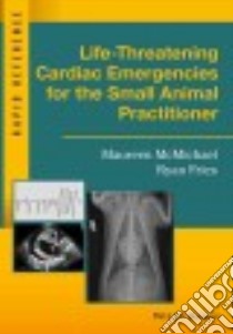 Life-Threatening Cardiac Emergencies for the Small Animal Practitioner libro in lingua di McMichael Maureen, Fries Ryan