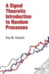 A Signal Theoretic Introduction to Random Processes libro in lingua di Howard Roy M.
