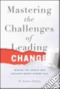 Mastering the Challenges of Leading Change libro in lingua di Dallas H. James