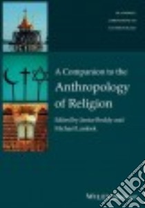 A Companion to the Anthropology of Religion libro in lingua di Boddy Janice (EDT), Lambek Michael (EDT)