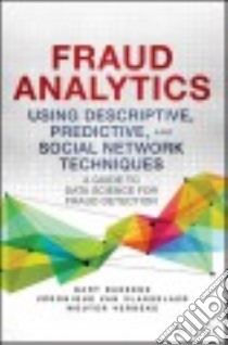 Fraud Analytics Using Descriptive, Predictive, and Social Network Techniques libro in lingua di Baesens Bart, Van Vlasselaer Veronique, Verbeke Wouter