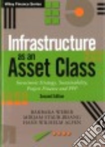 Infrastructure As an Asset Class libro in lingua di Weber Barbara, Staub-bisang Mirjam, Alfen Hans Wilhelm