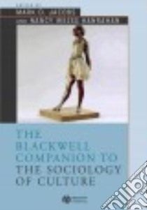 The Blackwell Companion to the Sociology of Culture libro in lingua di Jacobs Mark D. (EDT), Hanrahan Nancy Weiss (EDT)