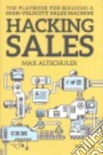 Hacking Sales libro in lingua di Altschuler Max