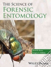 The Science of Forensic Entomology libro in lingua di Rivers David B., Dahlem Gregory A.