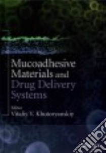 Mucoadhesive Materials and Drug Delivery Systems libro in lingua di Khutoryanskiy Vitaliy V. (EDT)