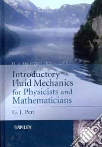 Introductory Fluid Mechanics for Physicists and Mathematicians libro in lingua di Pert Geoffrey J.