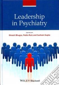 Leadership in Psychiatry libro in lingua di Bhugra Dinesh (EDT), Ruiz Pedro (EDT), Gupta Susham (EDT)