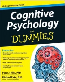 Cognitive Psychology for Dummies libro in lingua di Hills Peter J. Dr., Pake J. Michael Dr.