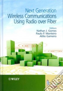 Next Generation Wireless Communications Using Radio over Fiber libro in lingua di Gomes Nathan J. (EDT), Monteiro Paulo P. (EDT), Gameiro Atilio (EDT)