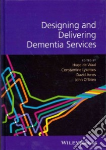 Designing and Delivering Dementia Services libro in lingua di De Waal  Hugo (EDT), Lyketsos Constantine (EDT), Ames David (EDT), O'Brien John (EDT)