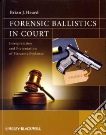 Forensic Ballistics in Court libro in lingua di Heard Brian J.