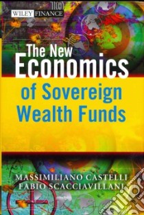 The New Economics of Sovereign Wealth Funds libro in lingua di Castelli Massimilano, Scacciavillani Fabio