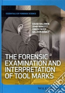 The Forensic Examination and Interpretation of Tool Marks libro in lingua di Baldwin David, Birkett John, Facey Owen, Rabey Gilleon