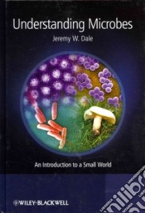 Understanding Microbes libro in lingua di Dale Jeremy W.
