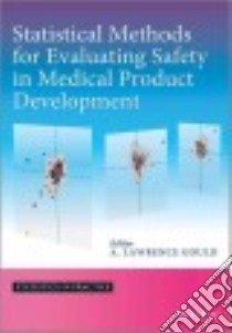 Statistical Methods for Evaluating Safety in Medical Product Development libro in lingua di Gould A. Lawrence (EDT)