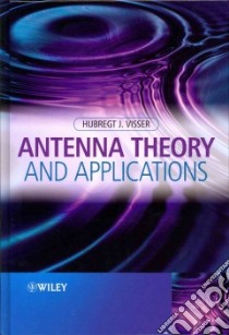 Antenna Theory and Applications libro in lingua di Visser Hubregt J.