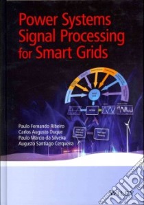 Power Systems Signal Processing for Smart Grids libro in lingua di Ribeiro Paulo Fernando, Duque Carlos Augusto, Da Silveira Paulo Marcio, Cerqueira Augusto Santiago