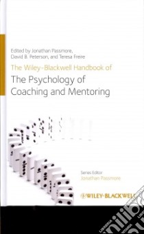 The Wiley-Blackwell Handbook of the Psychology of Coaching and Mentoring libro in lingua di Passmore Jonathan (EDT), Peterson David B., Freire Teresa