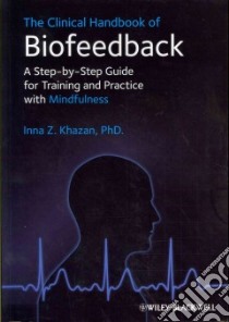 The Clinical Handbook of Biofeedback libro in lingua di Khazan Inna Z.