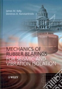 Mechanics of Rubber Bearings for Seismic and Vibration Isolation libro in lingua di Kelly James M., Konstantinidis Dimitrios A.