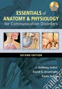 Essentials of Anatomy & Physiology for Communication Disorders libro in lingua di Seikel J. Anthony Ph.D., Drumright David G., Seikel Paula Ph.D.
