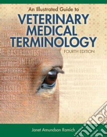 An Illustrated Guide to Veterinary Medical Terminology libro in lingua di Romich Janet Amundson