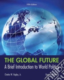The Global Future libro in lingua di Kegley Charles W. Jr., Raymond Gregory A.