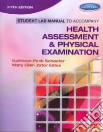 Health Assessment & Physical Examination libro in lingua di Schaefer Kathleen Peck, Estes Mary Ellen Zator R.N.