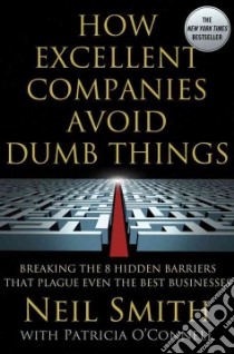 How Excellent Companies Avoid Dumb Things libro in lingua di Smith Neil, O'Connell Patricia