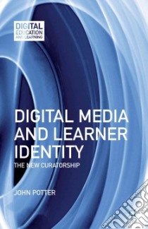 Digital Media and Learner Identity libro in lingua di Potter John