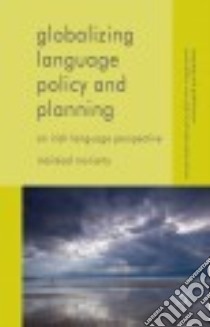 Globalizing Language Policy and Planning libro in lingua di Moriarty Ma´ire´ad