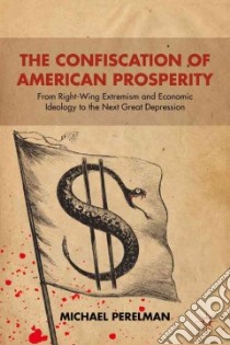 The Confiscation of American Prosperity libro in lingua di Perelman Michael