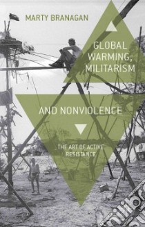 Global Warming, Militarism and Nonviolence libro in lingua di Branagan Marty