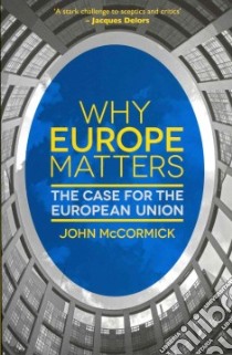 Why Europe Matters libro in lingua di McCormick John
