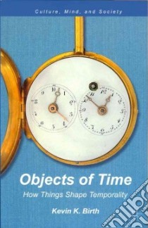 Objects of Time libro in lingua di Birth Kevin K.