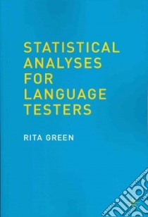 Statistical Analyses for Language Testers libro in lingua di Green Rita, Alderson J. Charles (FRW)